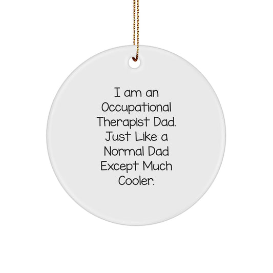 Occupational Therapist Gifts for Men - I Am An Occupational Therapist Dad. Funny Circle Ornament for Christmas, Gifts from Dad - Image 1
