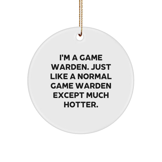 Funny Game Warden Gifts from Friends for Men - Christmas Unique Circle Ornament, I'm A Game Warden Except Much Hotter. - Image 1