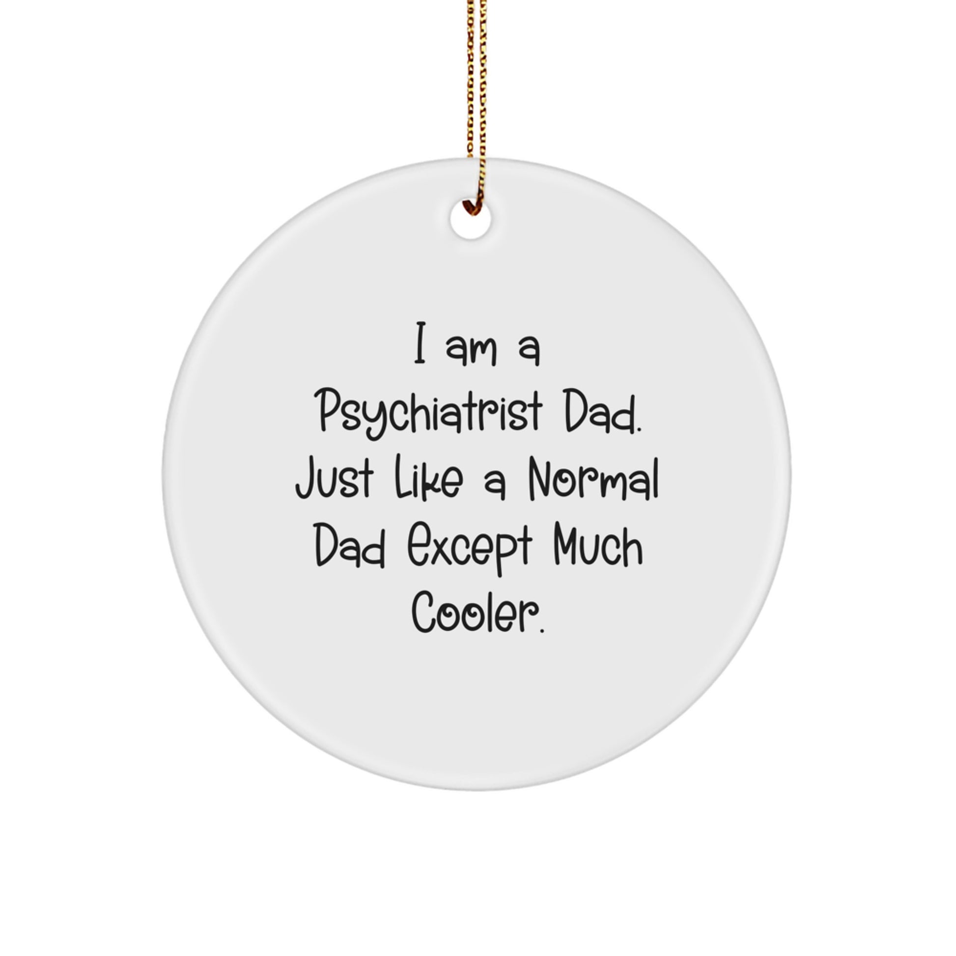 Fun Psychiatrist Dad Gifts, I Am A Psychiatrist Dad, Circle Ornament, Christmas Unique Presents, Gifts from Men to Psychiatrist - Image 1