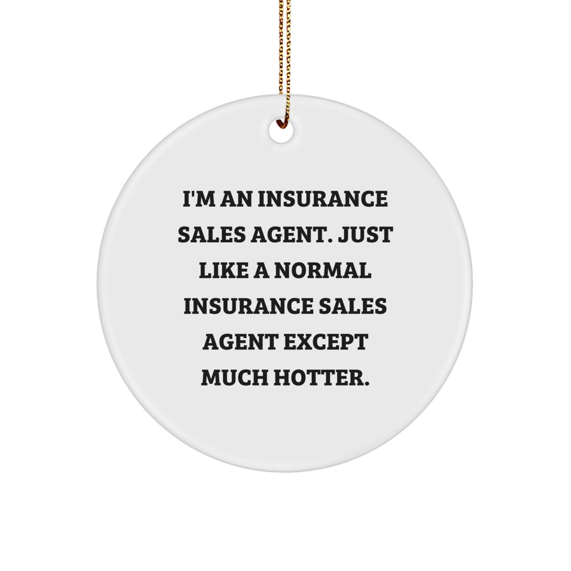 Funny Insurance Sales Agent Gifts for Coworkers, Circle Ornament Quote 'I'm An Insurance Sales Agent... Much Hotter!', Unique Christmas Memorable Presents for Insurance Sales Agent Men - Image 1