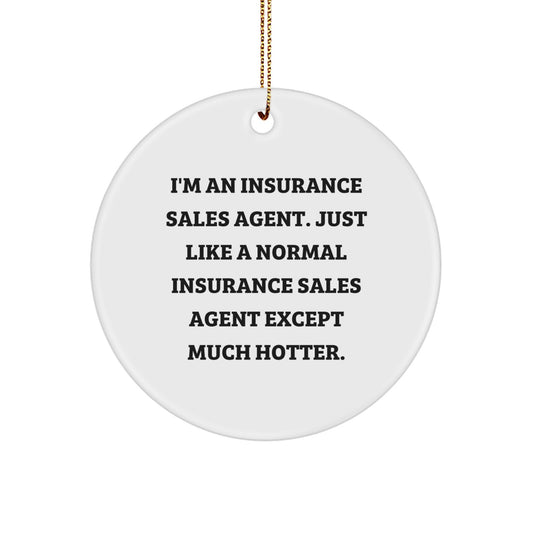 Funny Insurance Sales Agent Gifts for Coworkers, Circle Ornament Quote 'I'm An Insurance Sales Agent... Much Hotter!', Unique Christmas Memorable Presents for Insurance Sales Agent Men - Image 1