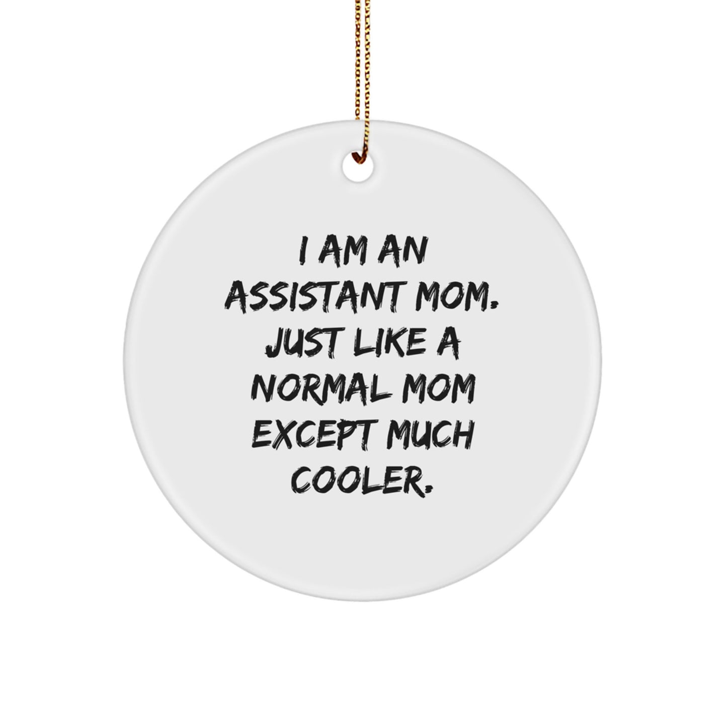 Funny Assistant Gifts from Mom: I Am An Assistant Mom Circle Ornament, White, 2.75'' Tall, Ideal Gifts for Assistant Moms, Women, or Friends this Christmas - Image 1