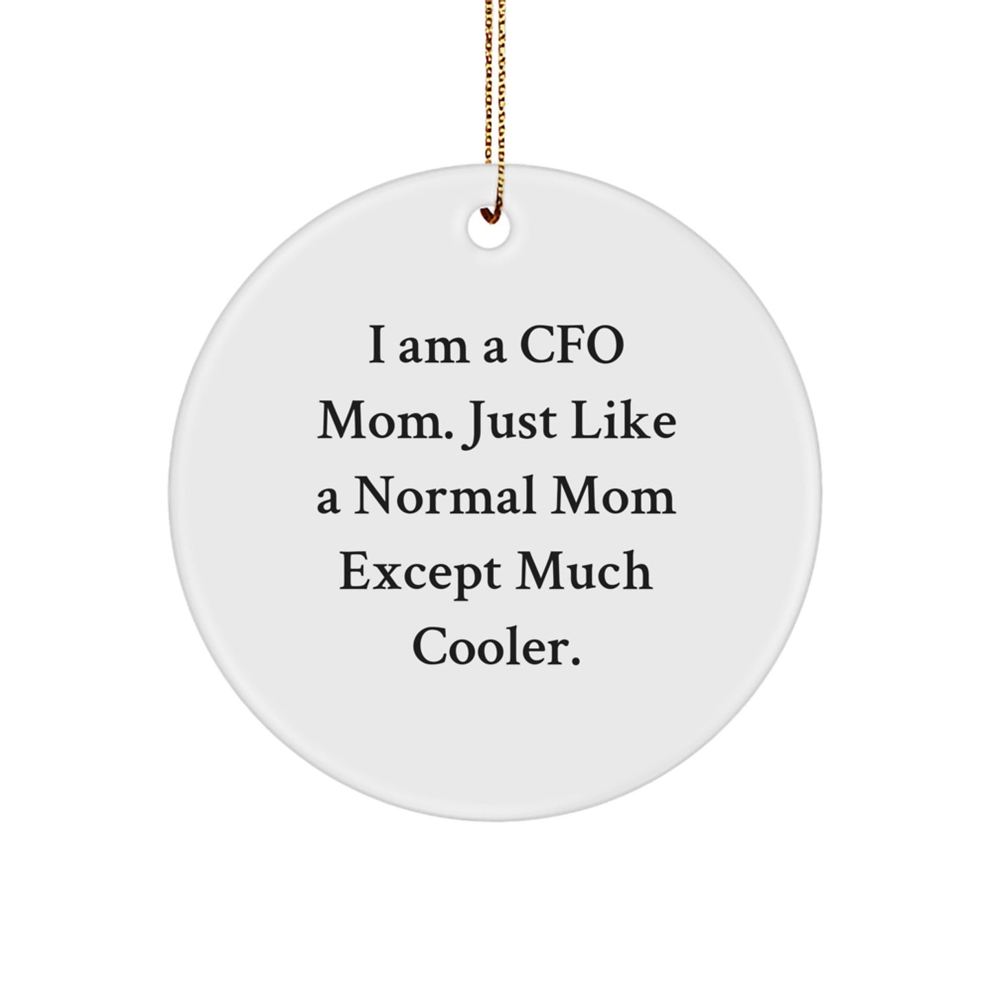 CFO Gifts, Funny Quote Circle Ornament, Gifts from Family to CFO, I Am A Cfo Mom. Just Like A Normal Mom Except Much Cooler., Unique Christmas Unique Gifts for CFO - Image 1