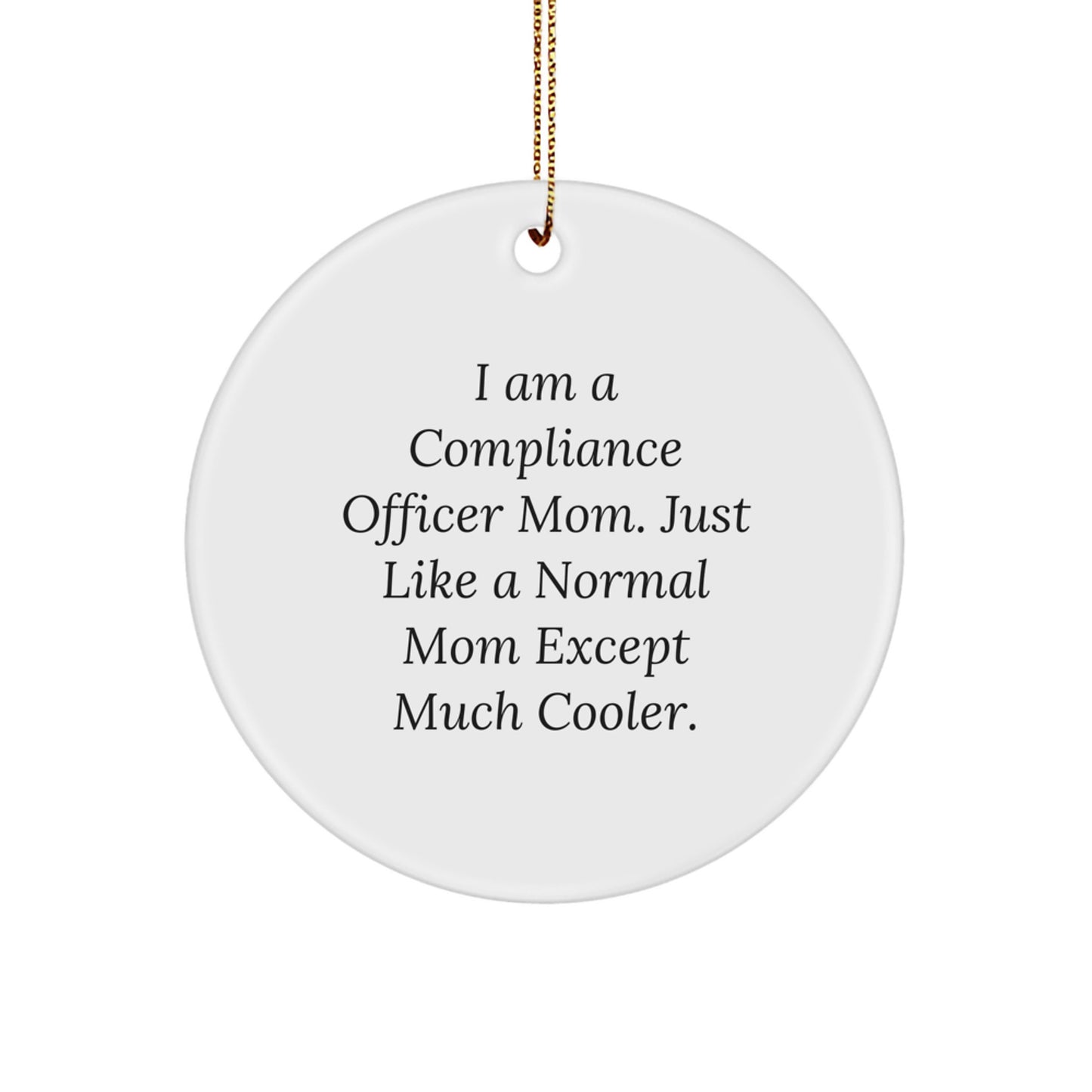 Funny Compliance Officer Mom Gifts - I Am A Compliance Officer Mom Circle Ornament, Christmas Unique Gifts from Mom to Compliance Officer - Image 1