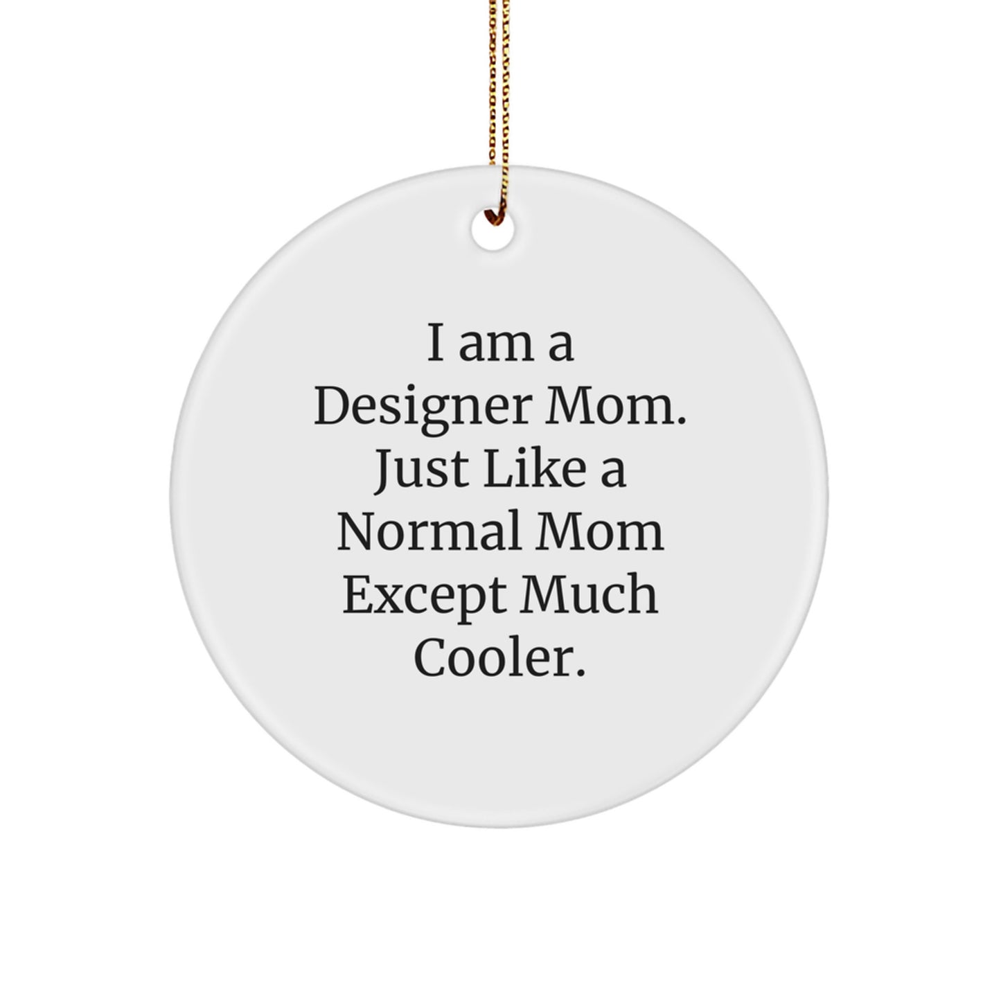 Designer Mom Christmas Circle Ornament, Funny Quote Gifts from Friends to Family, Perfect for Home Decor, 2.75" Tall, 0.5 oz, White, Handcrafted, 'I Am A Designer Mom' - Image 1
