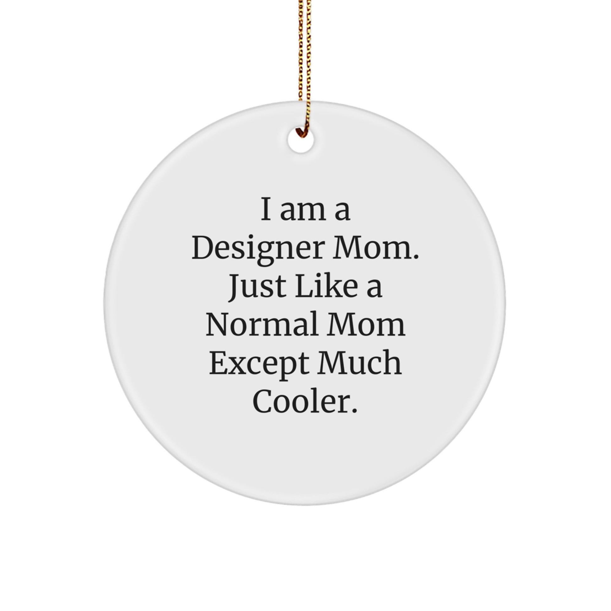 Designer Mom Christmas Circle Ornament, Funny Quote Gifts from Friends to Family, Perfect for Home Decor, 2.75" Tall, 0.5 oz, White, Handcrafted, 'I Am A Designer Mom' - Image 1