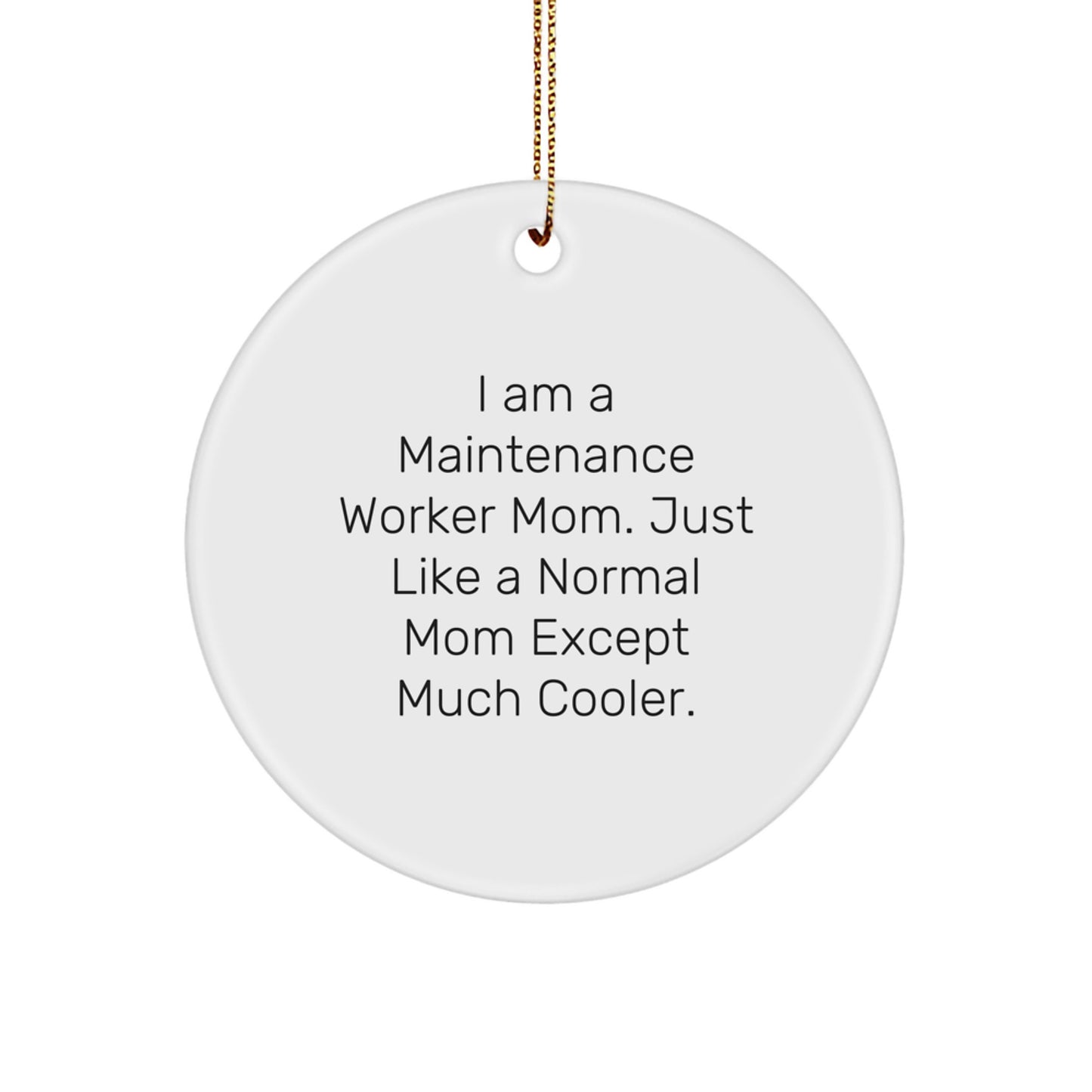 Funny Maintenance Worker Mom Gifts - Circle Ornament for Men and Women, I Am A Maintenance Worker Mom. Just Like A Normal Mom Except Much Cooler. - Christmas Decor - Image 1