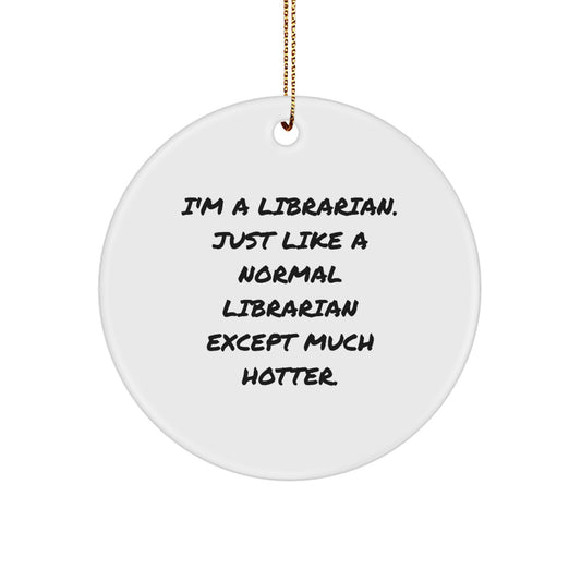 Funny Librarian Gifts for Librarians - I'm A Librarian Gifts from Friends - Circle Ornament for Christmas Unique Gifts - Image 1