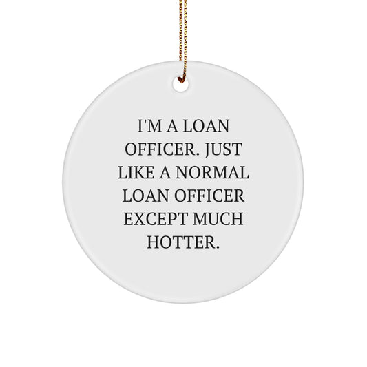 Funny Loan Officer Gifts, I'm A Loan Officer Circle Ornament for Christmas Unique Gifts from Friends to Loan Officers - Image 1
