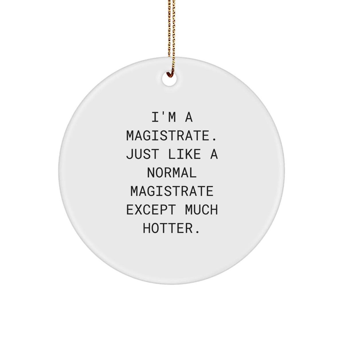 MDF Circle Ornament – Hot Magistrate Holiday Gift for Coworkers Idea - Image 1