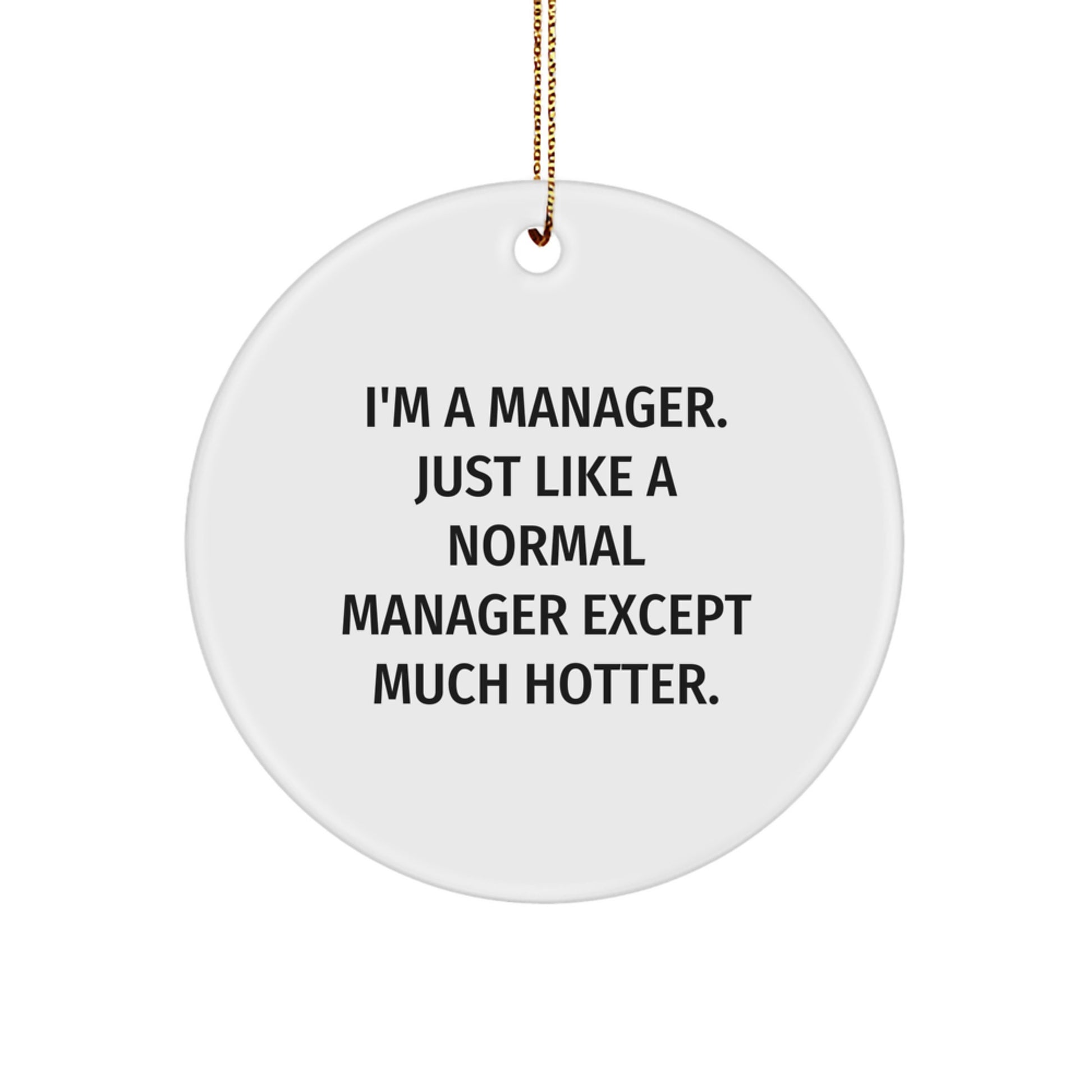 Funny Manager Desk Decor, 'I'm A Manager. Just Like A Normal Manager Except Much Hotter.' Gifts for Manager, White Circle Ornament, Christmas Office Decor - Image 1