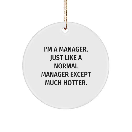 Funny Manager Desk Decor, 'I'm A Manager. Just Like A Normal Manager Except Much Hotter.' Gifts for Manager, White Circle Ornament, Christmas Office Decor - Image 1