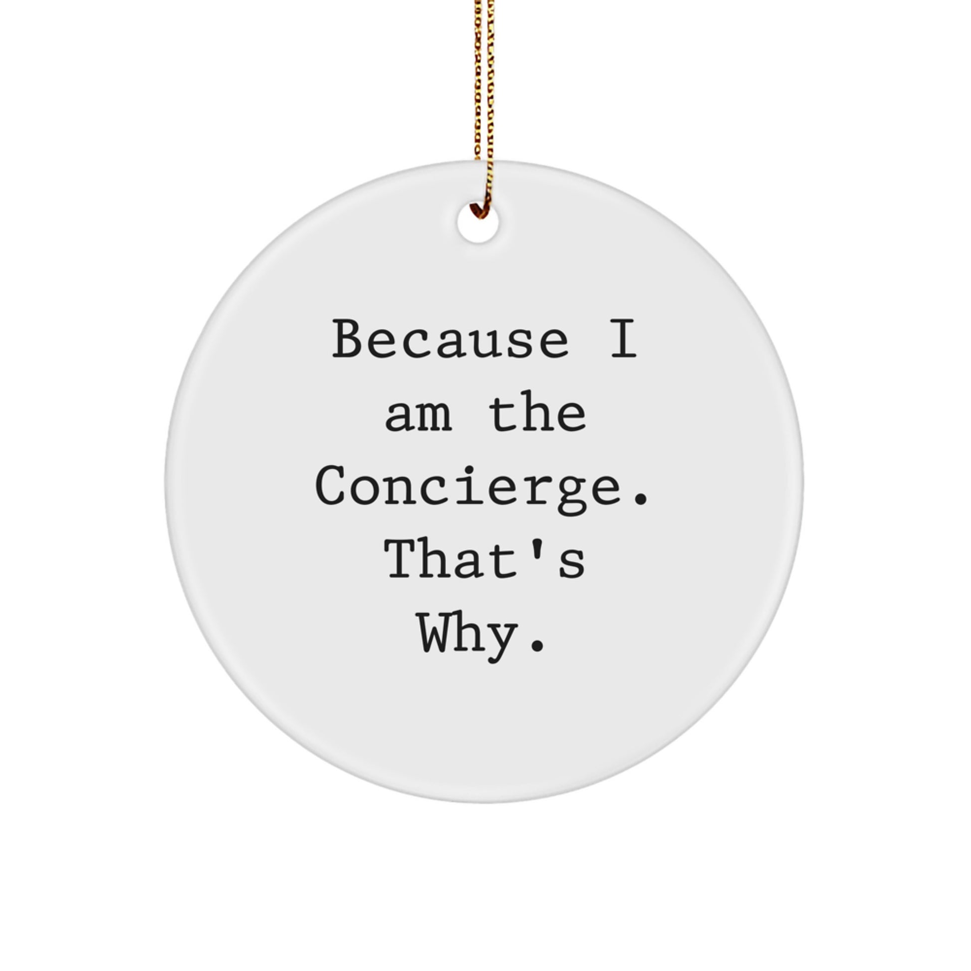 Concierge Gifts from Friends, Concierge Delights for Her, Because I Am The Concierge. That's Why. - Christmas Circle Ornament - Image 1