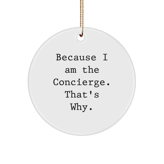 Concierge Gifts from Friends, Concierge Delights for Her, Because I Am The Concierge. That's Why. - Christmas Circle Ornament - Image 1