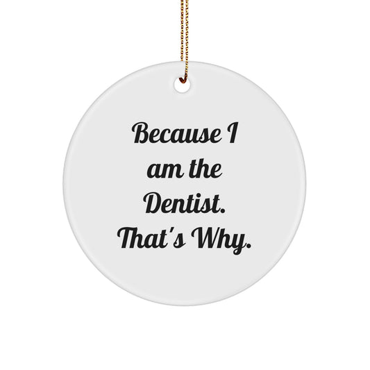 Funny Dentist Gifts for Christmas - Because I Am The Dentist. That's Why. Circle Ornament, Gifts from Men, Gifts for Dentist - Image 1