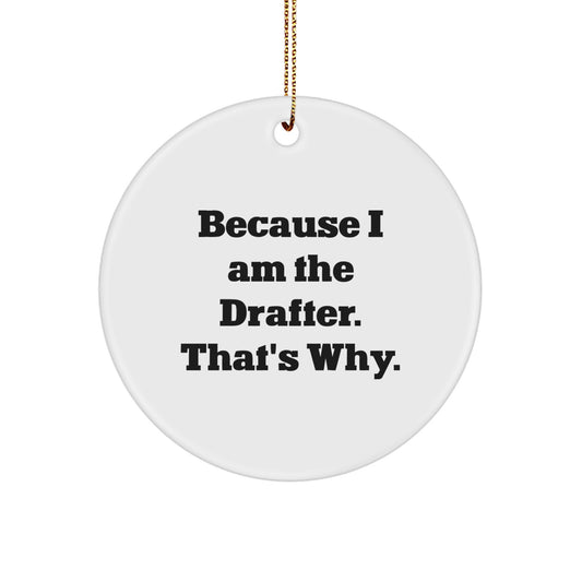 Drafter Gifts from Men, Because I Am The Drafter. That's Why., Christmas Circle Ornament for Friends, Coworkers, Family - Image 1