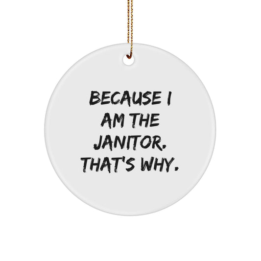 Funny Janitor Gifts from Friends - Circle Ornament 'Because I Am The Janitor. That's Why.' for Janitor Christmas Unique Gifts - Image 1