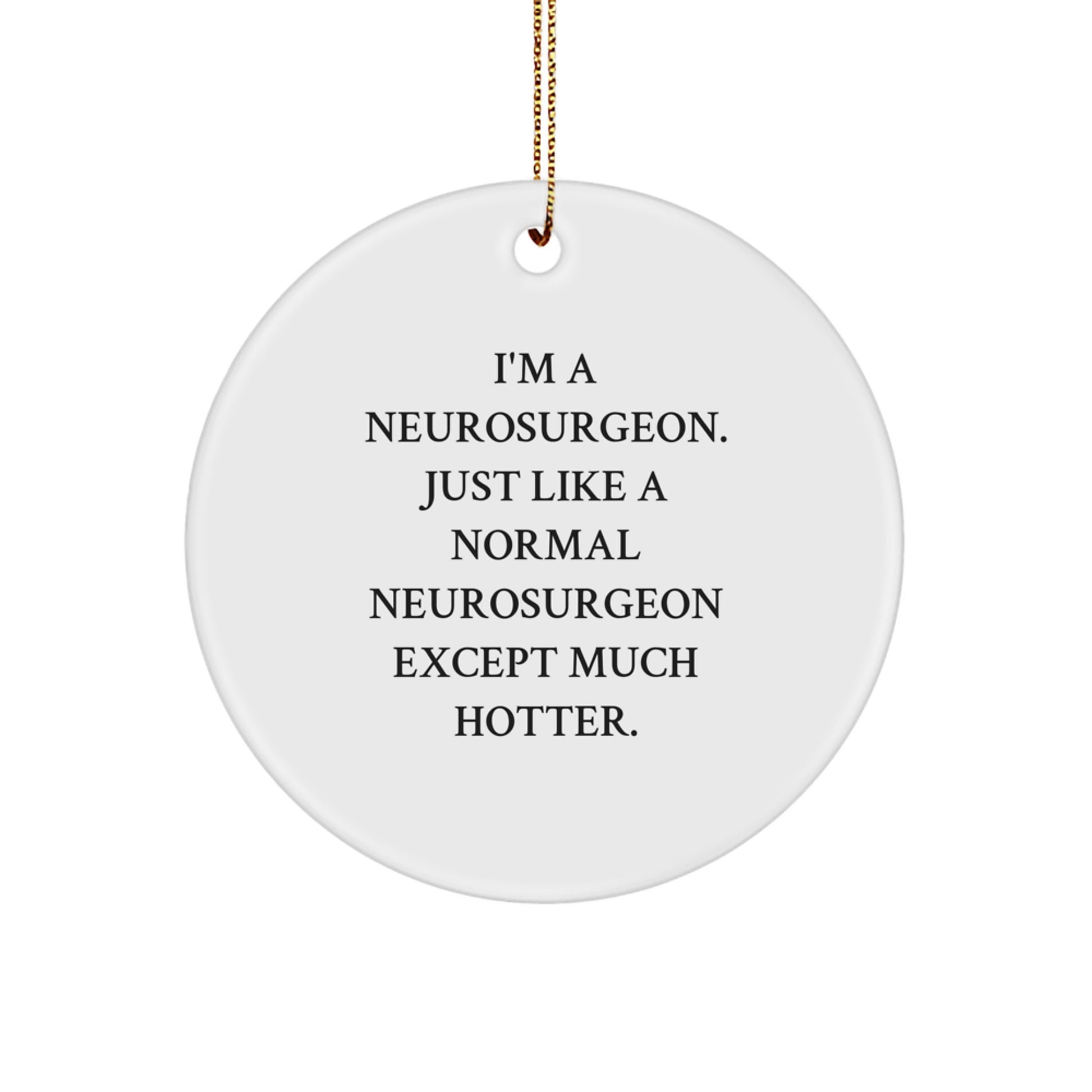 Funny Neurosurgeon Gifts for Men, Christmas Unique Gifts from Men to Neurosurgeon Friends, Cute Circle Ornament - Image 1