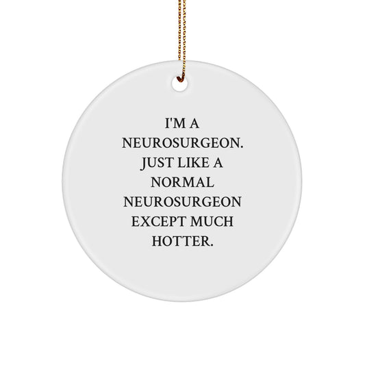 Funny Neurosurgeon Gifts for Men, Christmas Unique Gifts from Men to Neurosurgeon Friends, Cute Circle Ornament - Image 1