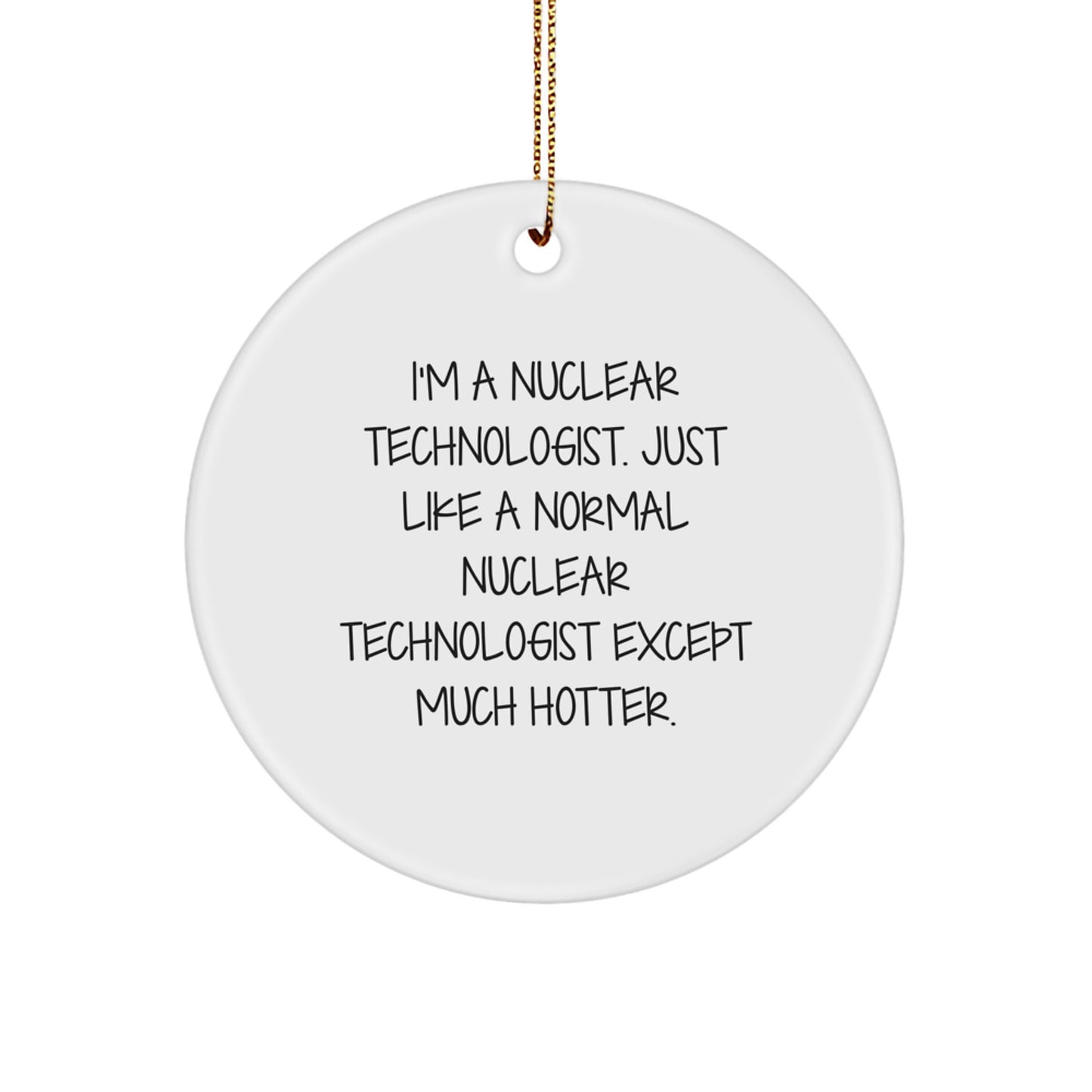 Nuclear Technologist Circle Ornament Gifts from Friends, Christmas Unique Ornaments for Nuclear Technologist, Funny Nuclear Technologist Ornaments, Unique Gift for Husband Nuclear Technologist - Image 1