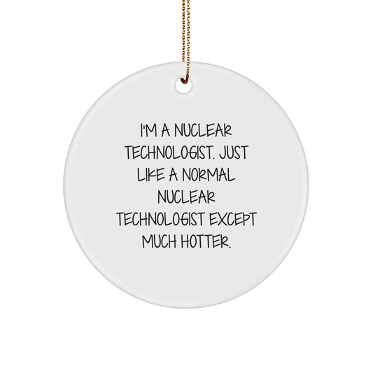 Nuclear Technologist Circle Ornament Gifts from Friends, Christmas Unique Ornaments for Nuclear Technologist, Funny Nuclear Technologist Ornaments, Unique Gift for Husband Nuclear Technologist - Image 1