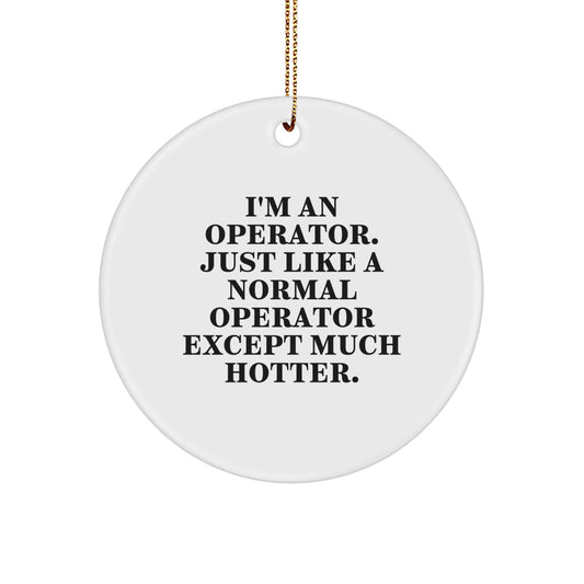 Funny Operator Gifts for Men, Operator Christmas Unique Gifts, 'I'm An Operator' Circle Ornament - Image 1