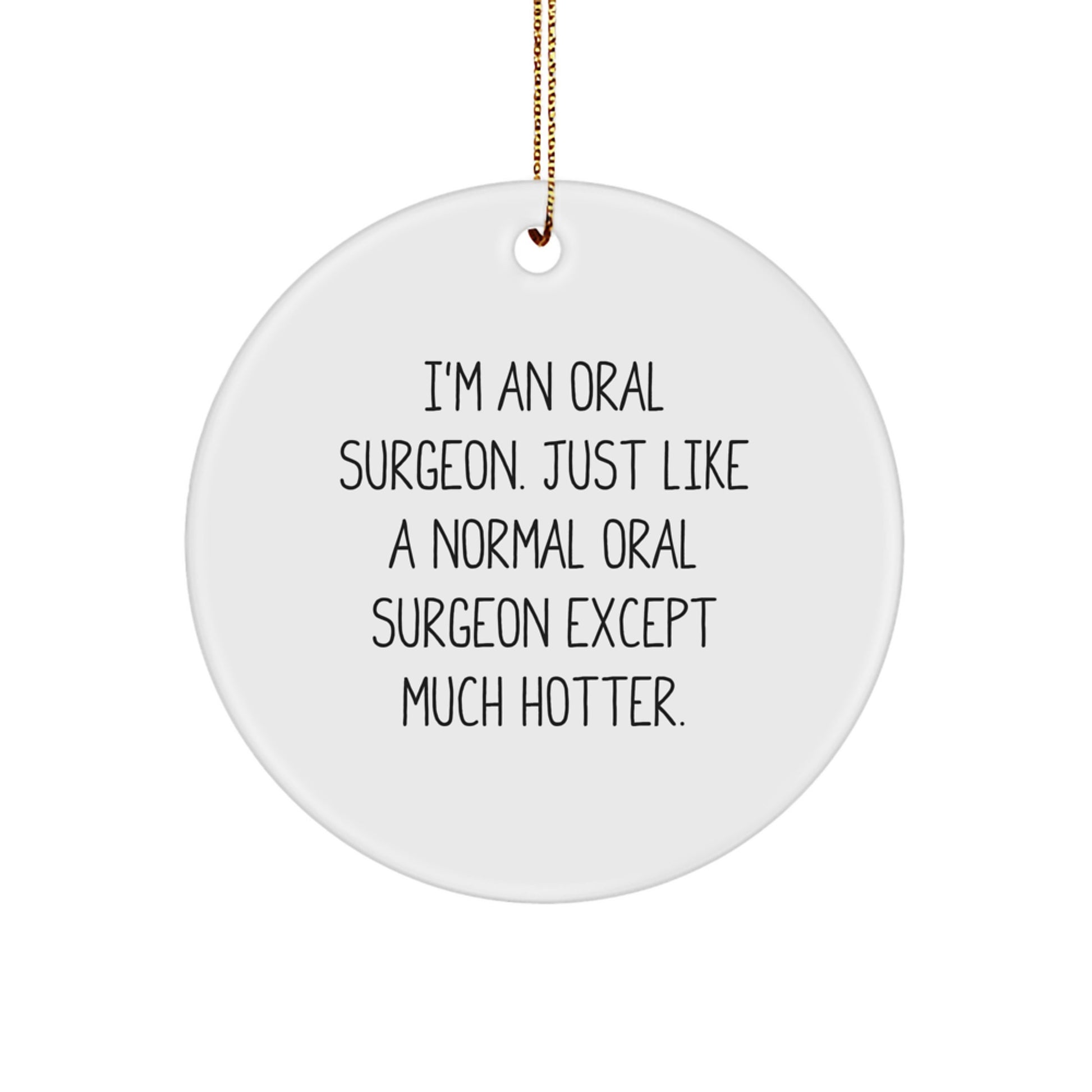 Funny Oral Surgeon Gifts from Men - I'm An Oral Surgeon Just Like A Normal One Except Much Hotter Christmas Unique Circle Ornament - Image 1