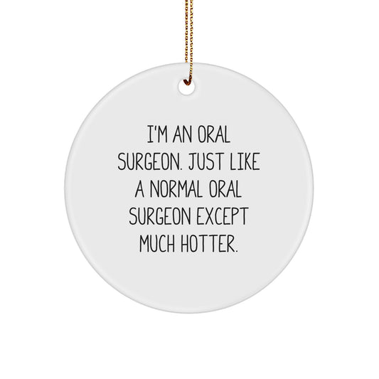 Funny Oral Surgeon Gifts from Men - I'm An Oral Surgeon Just Like A Normal One Except Much Hotter Christmas Unique Circle Ornament - Image 1