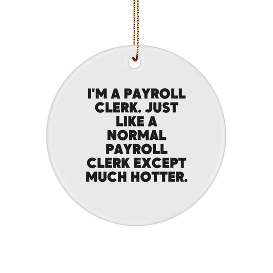 Funny Payroll Clerk Gifts for Women - I'm A Payroll Clerk, Gifts from Friends, Circle Ornament, Christmas Unique Decorations - Image 1