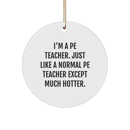 Funny PE Teacher Gifts for Men - I'm A PE Teacher Circle Ornament with Gold Cord, Unique Christmas Decorations for PE Teachers - Image 1