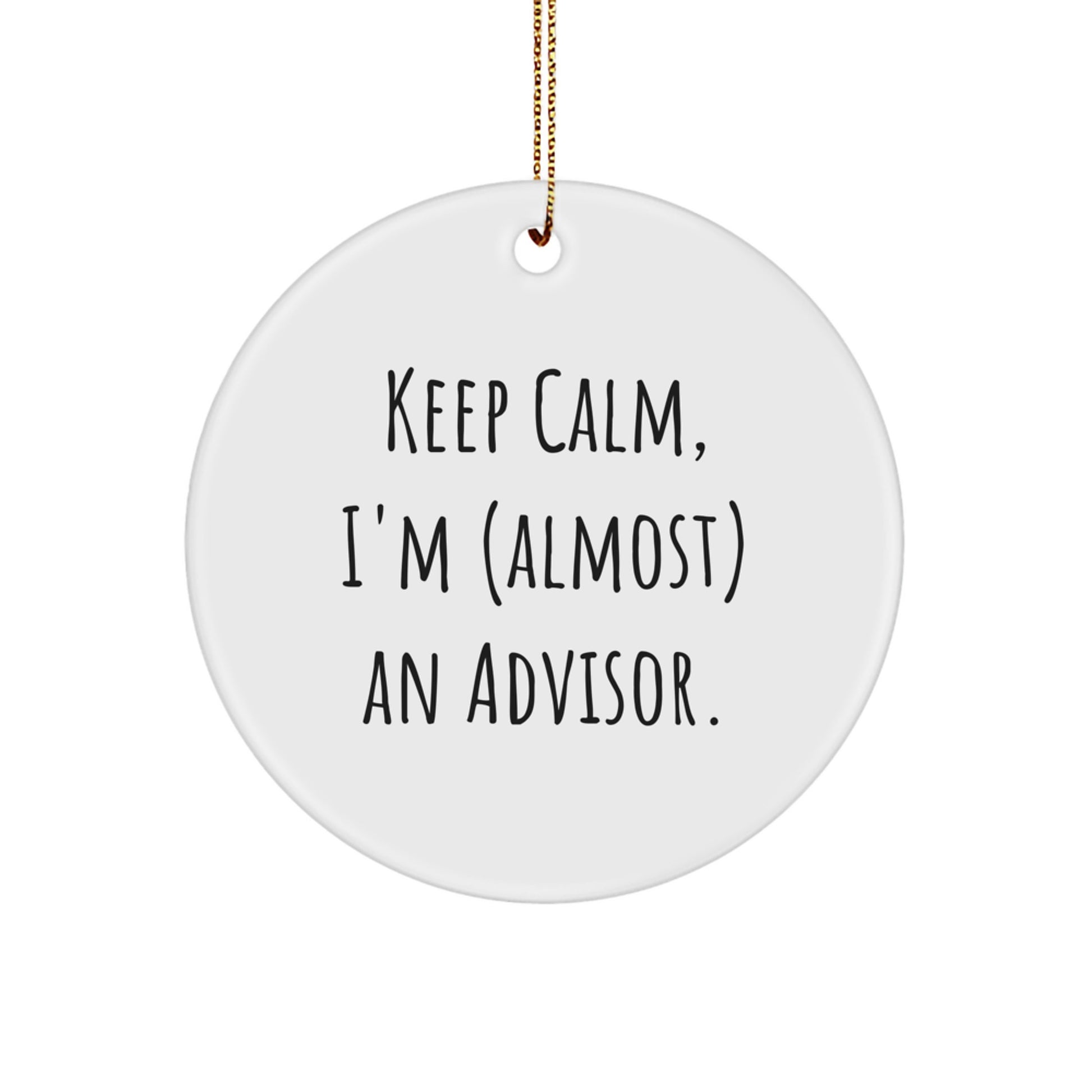 Gifts from Friends for Advisor - Keep Calm, I'm (almost) An Advisor. Circle Ornament, White, 2.75" tall, Christmas Decoration, Fun Advisor Gifts - Image 1