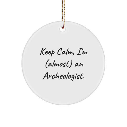 Funny Archeologist Christmas Unique Gifts for Friends, Men, Women, Coworkers - 'Keep Calm, I'm (almost) An Archeologist' Circle Ornament - Image 1