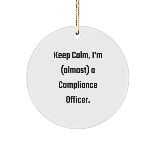Gifts from Compliance Officer Friends for Compliance Officer - Funny Circle Ornament, Keep Calm Almost A Compliance Officer, Christmas Unique Gifts - Image 1