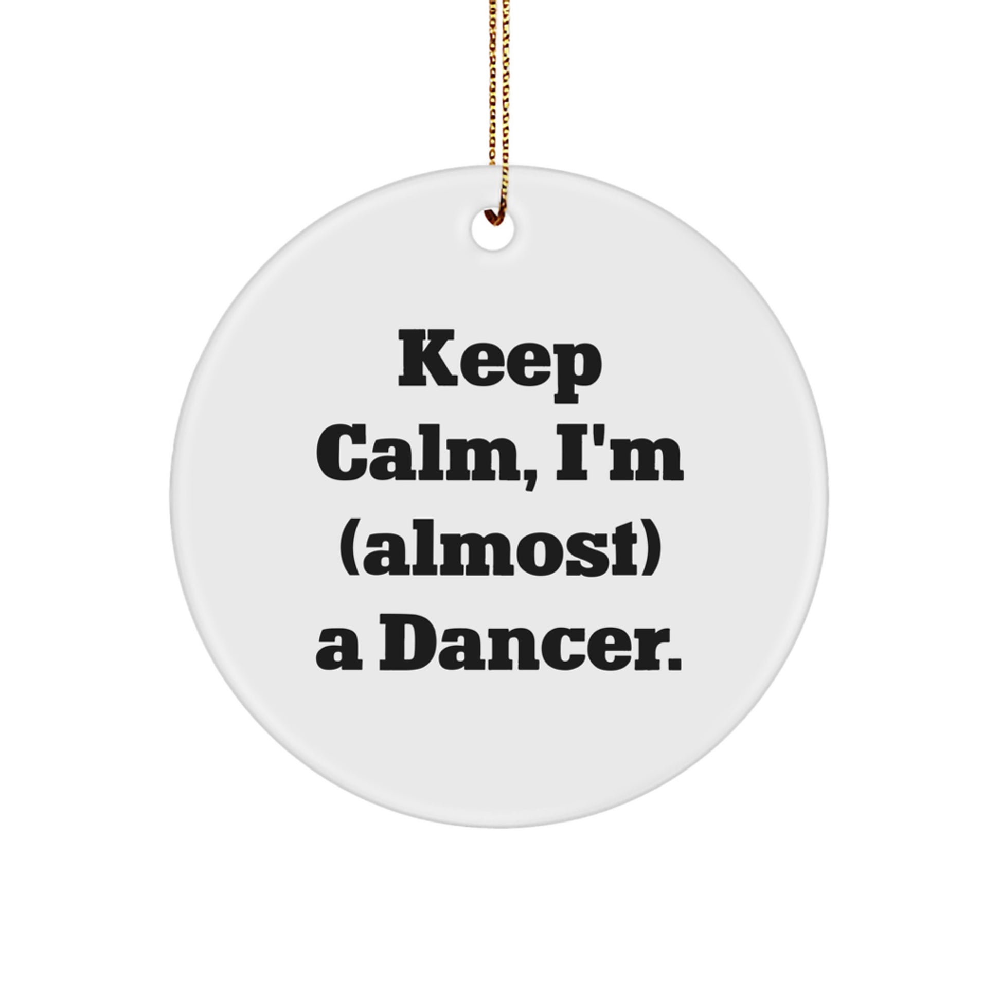 Funny Dancer Gifts for Him from Friends - Keep Calm I'm Almost a Dancer Christmas Circle Ornament - Image 1