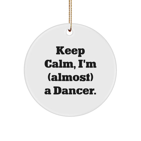Funny Dancer Gifts for Him from Friends - Keep Calm I'm Almost a Dancer Christmas Circle Ornament - Image 1