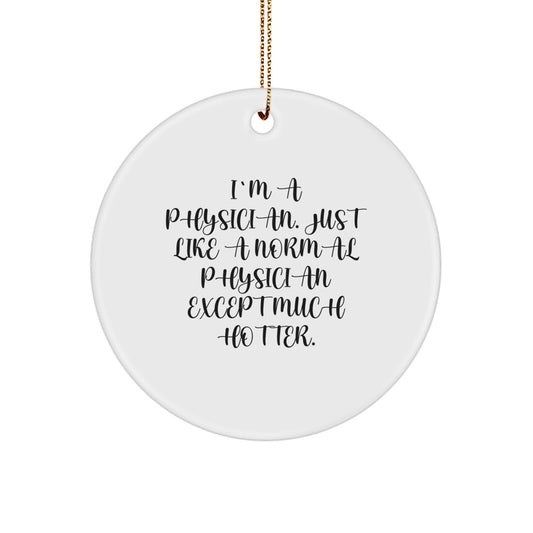 Funny Physician Gifts from Friends for Men - I'm A Physician. Except Much Hotter. Circle Ornament Christmas Unique Decorations - Image 1