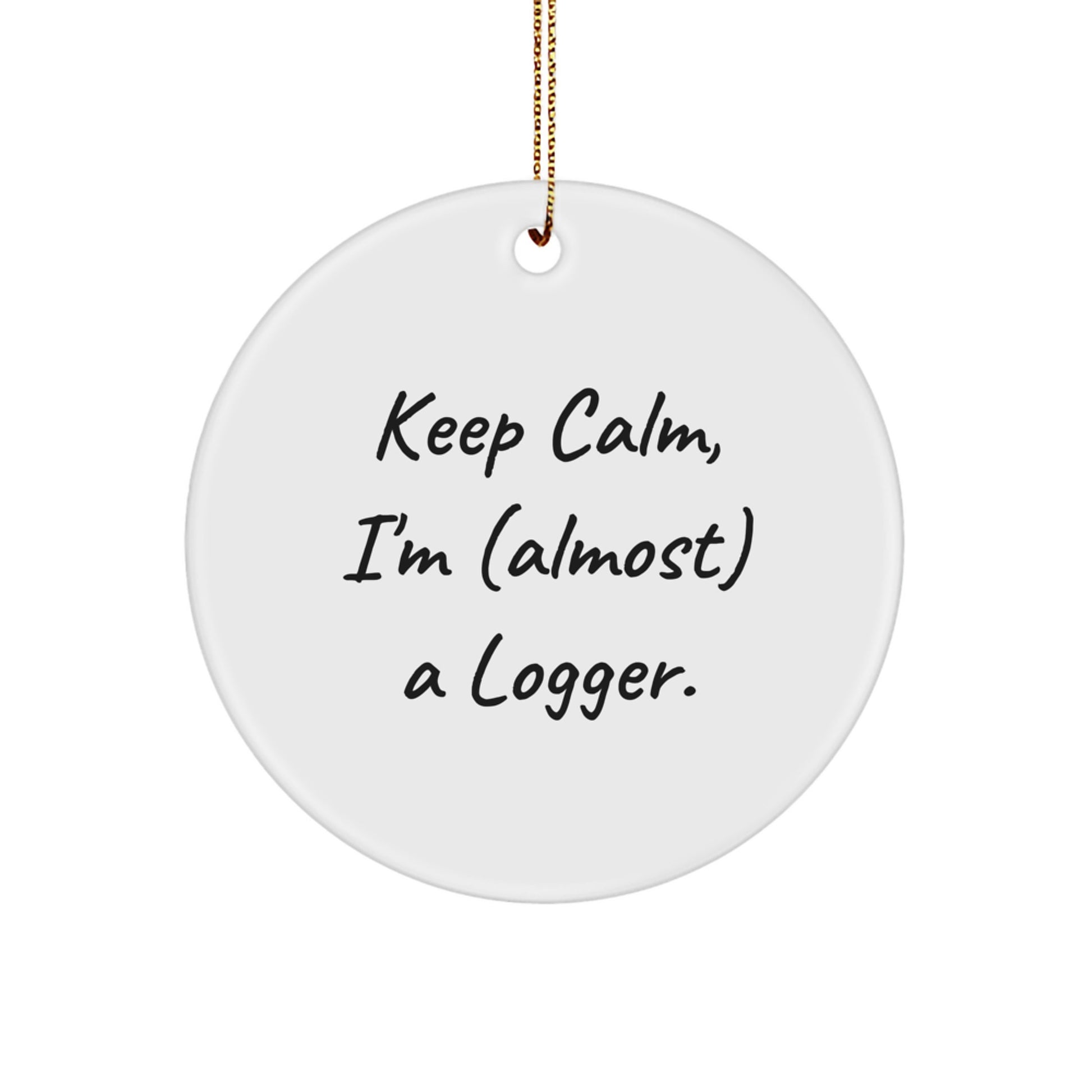 Funny Logger Circle Ornament, 'Keep Calm, I'm (almost) A Logger.' - Gifts from Friends to Logger, Men, and Family for Christmas - Image 1