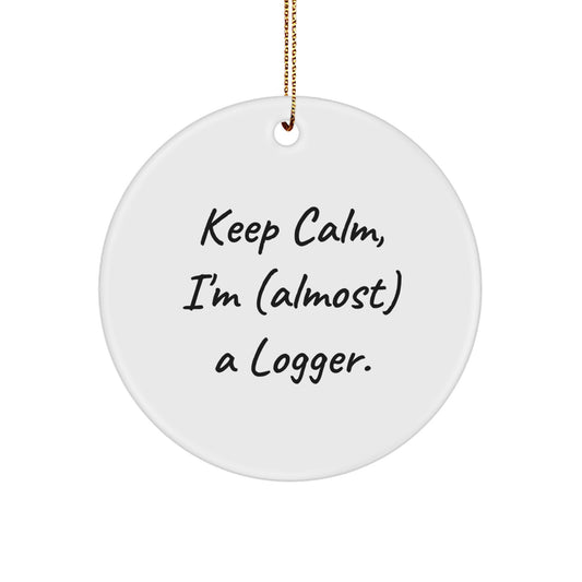 Funny Logger Circle Ornament, 'Keep Calm, I'm (almost) A Logger.' - Gifts from Friends to Logger, Men, and Family for Christmas - Image 1