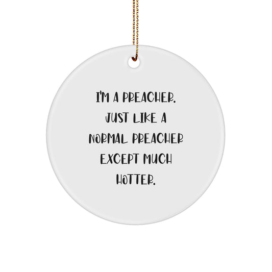 Funny Preacher Gifts for Men, I'm A Preacher Just Like A Normal Preacher Except Much Hotter., Christmas Unique Circle Ornament, Preacher Lover Present - Image 1
