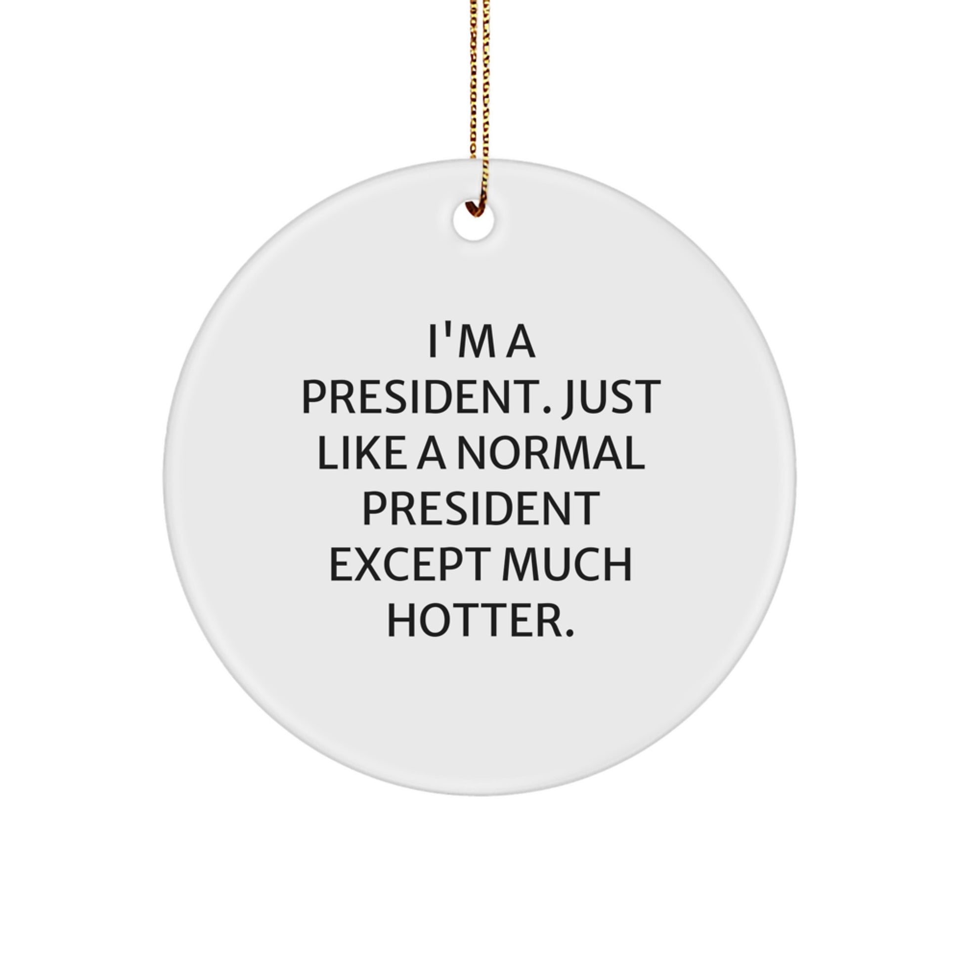 Funny President Gifts for Men, President Christmas Unique Gifts from Friends, Gifts for President - I'm A President - Circle Ornament - Image 1