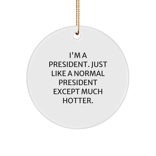 Funny President Gifts for Men, President Christmas Unique Gifts from Friends, Gifts for President - I'm A President - Circle Ornament - Image 1