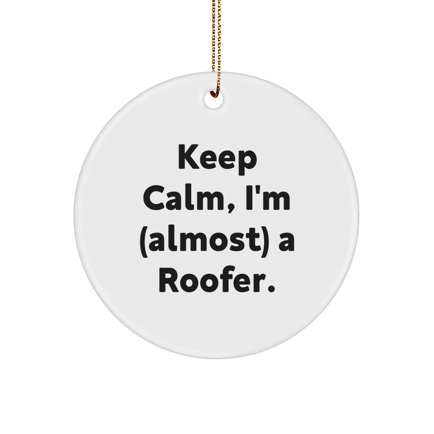 Funny Roofer Gifts for Men from Friends - Keep Calm I'm (almost) A Roofer. Christmas Unique Circle Ornament - Image 1