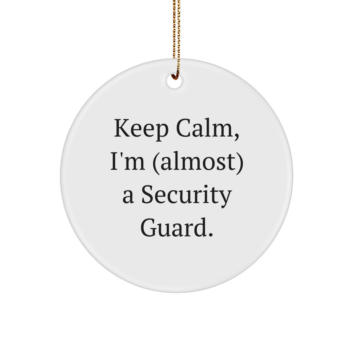 Funny Security Guard Gifts for Men, Women, Friends, 'Keep Calm, I'm (almost) A Security Guard', Christmas Unique Circle Ornament, Gifts from Family - Image 1