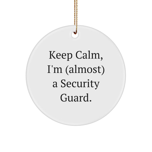 Funny Security Guard Gifts for Men, Women, Friends, 'Keep Calm, I'm (almost) A Security Guard', Christmas Unique Circle Ornament, Gifts from Family - Image 1