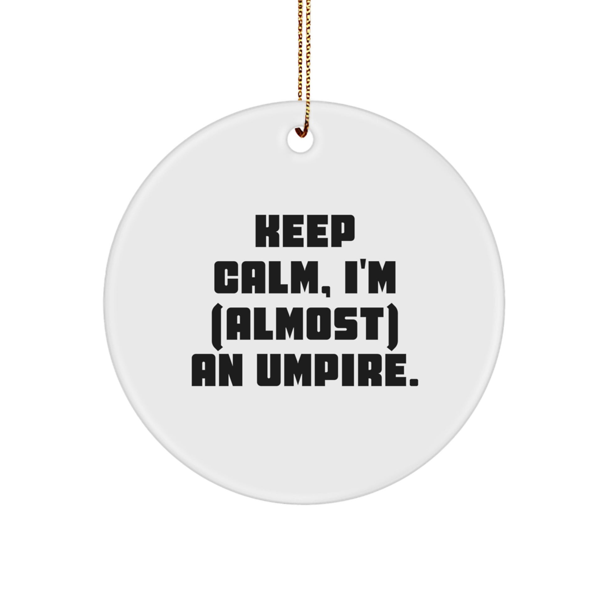 Funny Umpire Gifts for Men Friends Christmas Memorable Present Circle Ornament 'I'm almost an Umpire' - Image 1