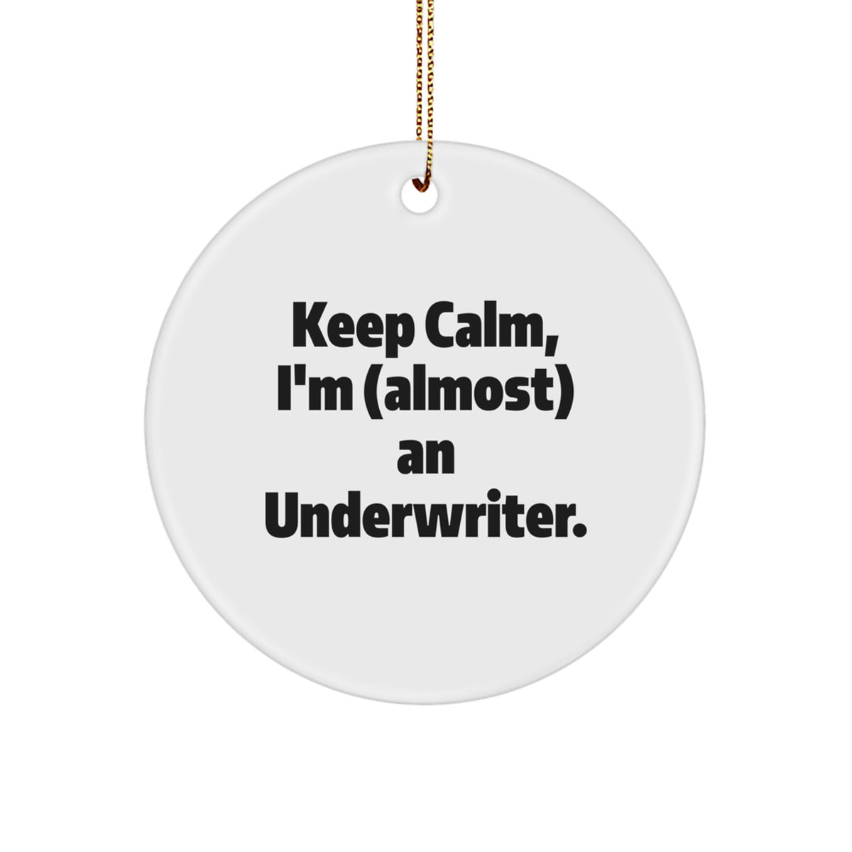 Funny Underwriter Gifts from Friends, Keep Calm Underwriter Christmas Unique Gifts, Circle Ornament for Underwriter, Men, Women - Image 1