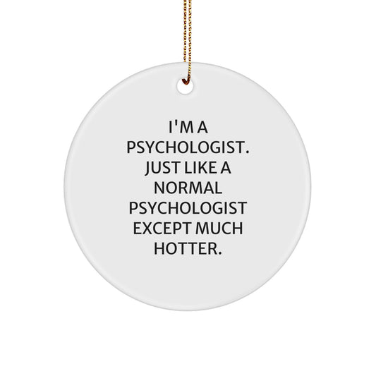 Funny Psychologist Gifts from Friends - I'm A Psychologist Except Much Hotter - Circle Ornament for Christmas Unique Gifts - Image 1