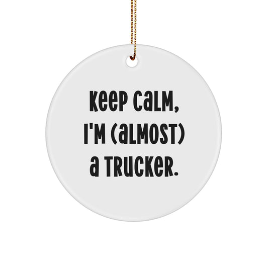 Funny Trucker Gifts - 'Keep Calm, I'm (almost) A Trucker.' Circle Ornament for Christmas - Gifts from Friends to Trucker, Men, and Family - Image 1