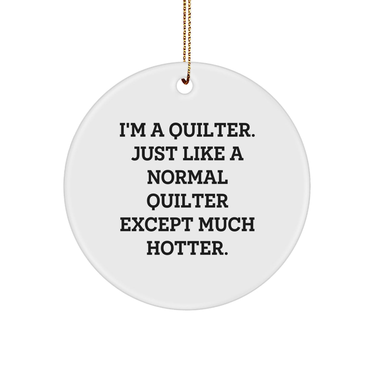 Funny Quilter Gifts for Quilter Friends - Circle Ornament Gift from Friends for Quilter - Hot Quilter Christmas Unique Gifts - Image 1