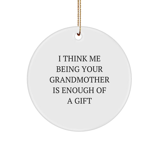 Unique Gifts for Grandmother from Family Members, I Think Me Being Your Grandmother Is Enough Of A Gift, Circle Ornament Christmas Decoration - Image 1